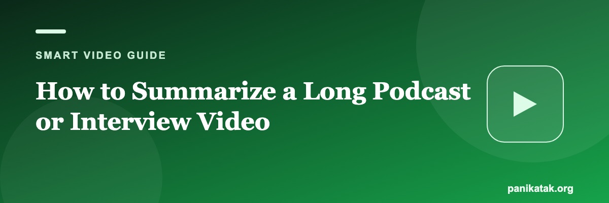 How to Summarize a Long Podcast or Interview Video
